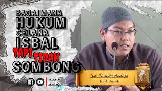 Hukum Isbal Tapi Tidak Sombong - Hukum Celana Berada Di Bawah Mata Kaki - Ust. Firanda Hafidzahullah