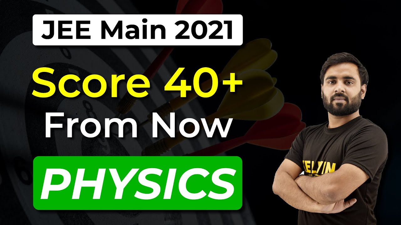 Jee Mains 2021 : How to Score 40 Marks in Physics from now | Study Plan ...