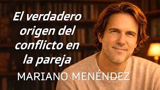 🌟El verdadero origen del conflicto en la pareja🌟 Mariano Menéndez