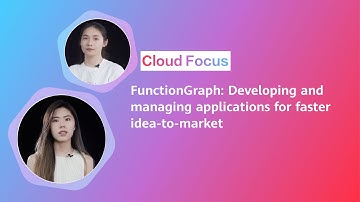 FunctionGraph: Developing and managing applications for faster idea-to-market