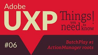 Adobe UXP: Things you need to know! #6 BatchPlay (part 1): the ActionManager roots Profile