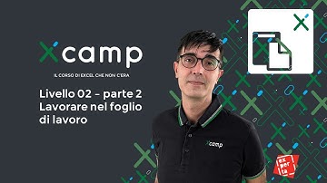 Xcamp: Livello 02 - Lavorare nel foglio di lavoro parte 2 [il corso di EXCEL che non c