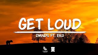 DMNDS - Get Loud (Lyrics) (ft. EKO)