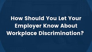 How To Let Your Employer Know About Workplace Discrimination