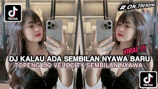 DJ KALAU ADA SEMBILAN NYAWA BARU || DJ VELOCITY SEMBILAN NYAWA TOPENG IJO VIRAL TIKTOK TERBARU 2025!