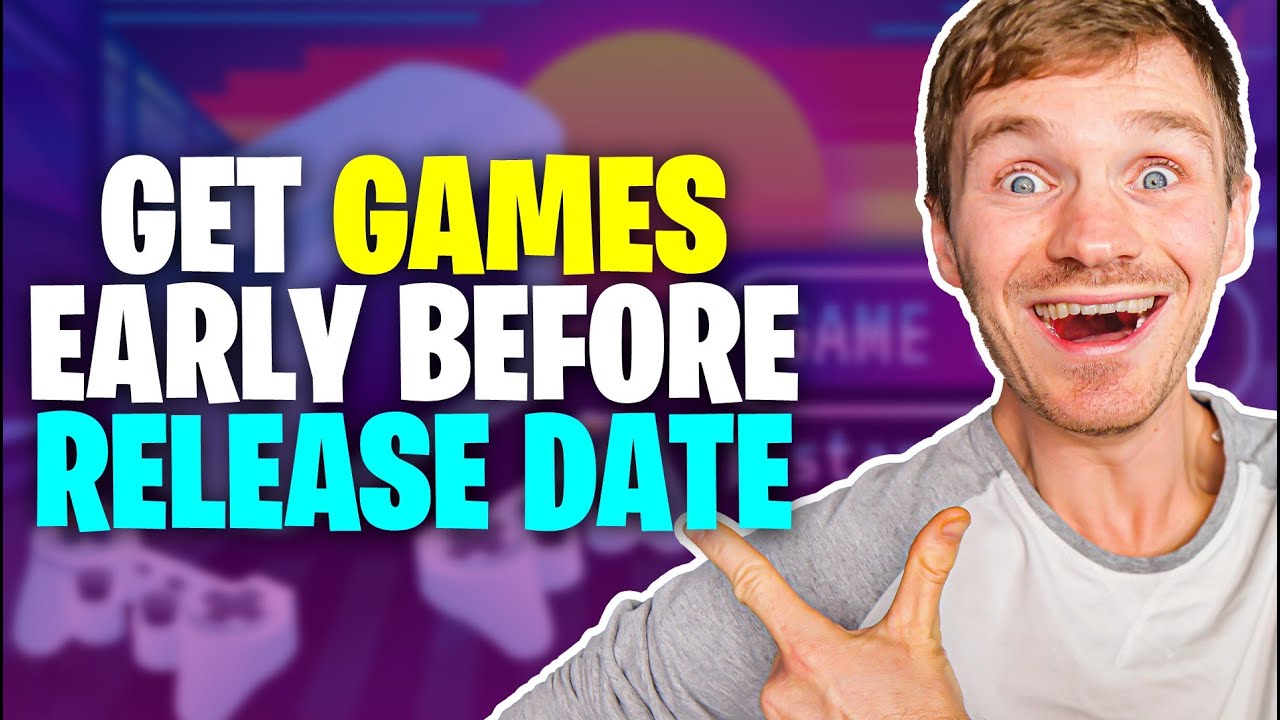 How Can I Get Games EARLY Before Release Date?