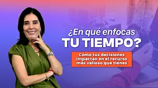 Ana Maria Godinez | ¿EN QUÉ ENFOCAS TU TIEMPO? | Productividad