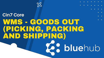 Cin7 Core WMS - Goods Out (Picking, Packing and Shipping)