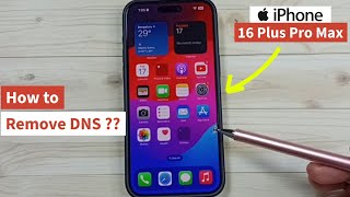 How to Remove DNS from your iPhone 16/16 Pro Max