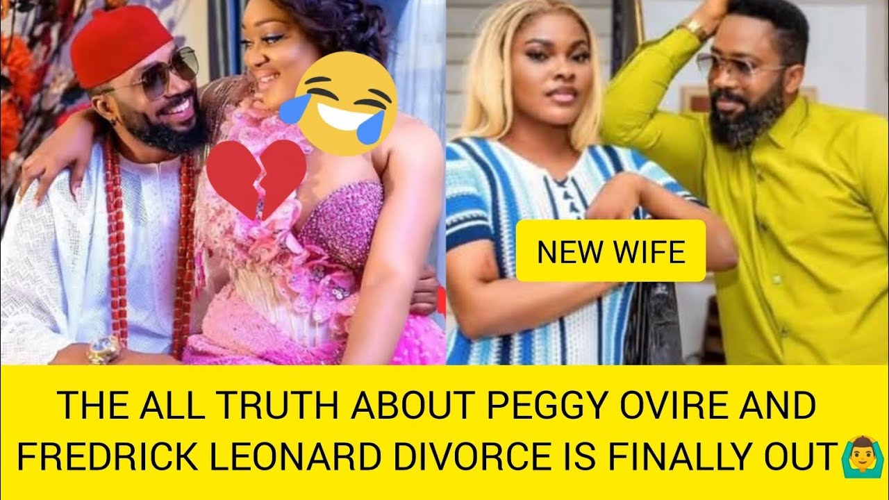 THE ALL TRUTH ABOUT PEGGY OVIRE AND FREDRICK LEONARD DIVORCE IS FINALLY OUT 🙆‍♂️