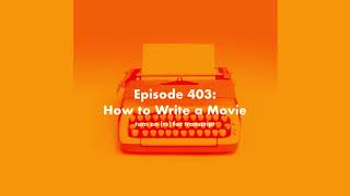 Scriptnotes 403  How to Write a Movie