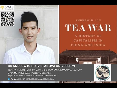 Dr Andrew Liu - Tea War: A History of Capitalism in China and India - WRCHR Seminar 2022 SOAS