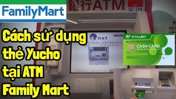 Hướng Dẫn Sử Dụng Thẻ Ngân Hàng Yucho Tại Cây ATM Family Mart - Quyen in JAPAN✅