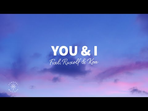 在 YouTube 上观看 FIXL, RUXOLF & Koa - You & I (Lyrics)