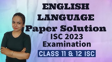 ENGLISH LANGUAGE - PAPER SOLUTION (ISC 2023 EXAMINATION)