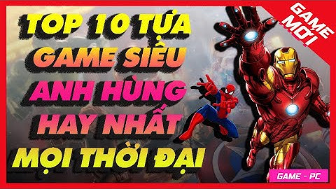 Top 10 game offline hay nhất mọi thời đại năm 2024