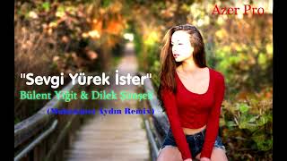 Bülent Yiğit & Dilek Şimşek-Sevgi Yürek İster (Muhammet Aydın Remix) Resimi