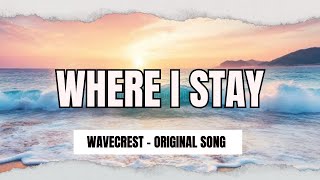 WHERE I STAY - WAVECREST ORIGINAL MUSIC