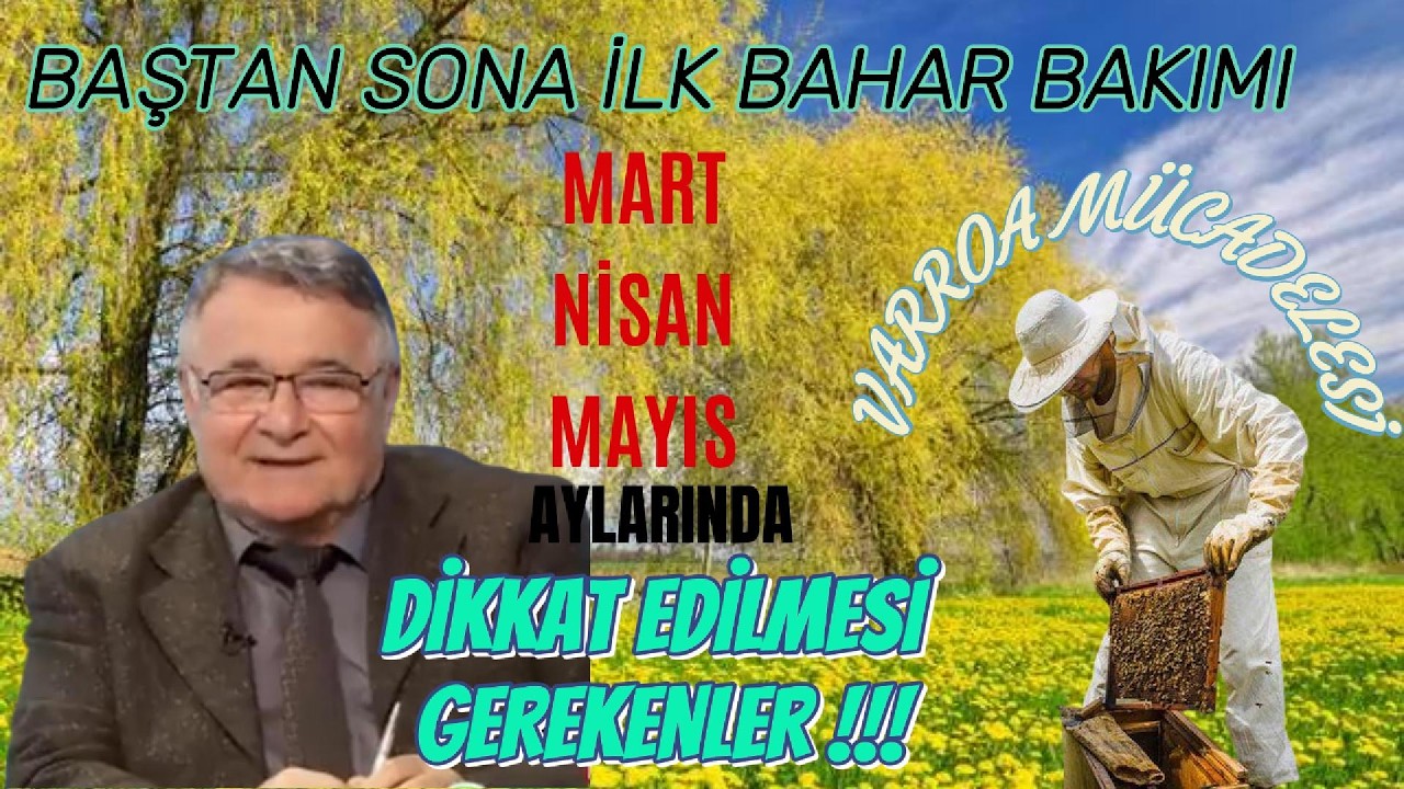 Prof. Muhsin Doğaroğlu; BAŞTAN SONA İLKBAHAR BAKIMI, KALİTELİ ANA ARI ÜRETİMİ ve VARROA MÜCADELESİ