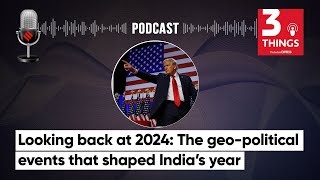 Looking back at 2024: The geo-political events that shaped India’s year