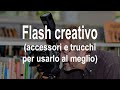 Flash creativo: accessori e trucchi per usarlo al meglio