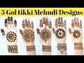 Easy Stylish 5 Gol tikki Mehndi designs - Beautiful Henna designs for hands
