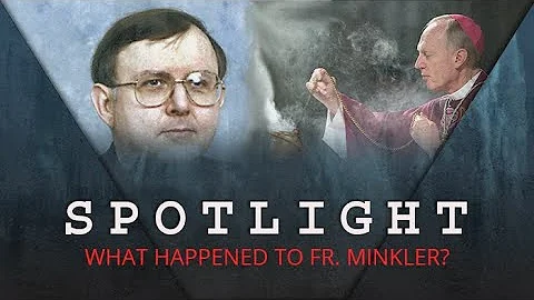 Spotlight: What Happened to Fr. Minkler?