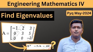Find Eigenvalues of A³ + 5A + 8I | Engineering Mathematics 4 | Sem 4 PYQ May 2024 Mumbai University
