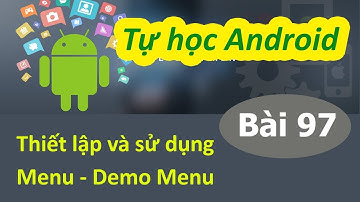 Lập trình Android - Bài 97 Đăng ký và thiết lập Menu - Demo Menu