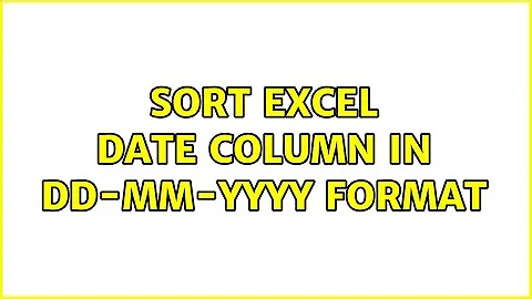 Sort excel date column in dd-mm-yyyy format