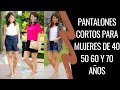 PANTALONES CORTOS PARA MUJERES DE 40 50 60 Y 70 AÑOS COMO USAR PANTALONES CORTOS
