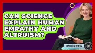 Can Science Explain Human Empathy And Altruism? - Learn About Atheism