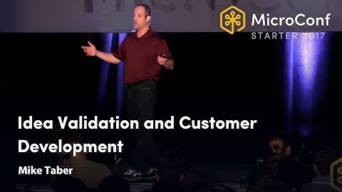 Idea Validation and Customer Development – Mike Taber – MicroConf Starter 2017