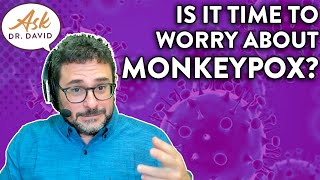 Is it time to worry about MONKEYPOX? | Ask Dr. David