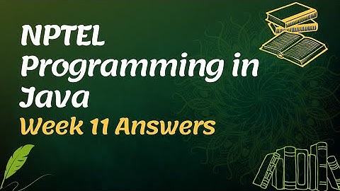 Programming in Java NPTEL Week 11 Assignment Answers 2022 | Sikshapath