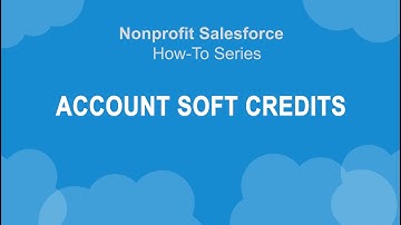 Nonprofit Salesforce How-To-Series: Account Soft Credits