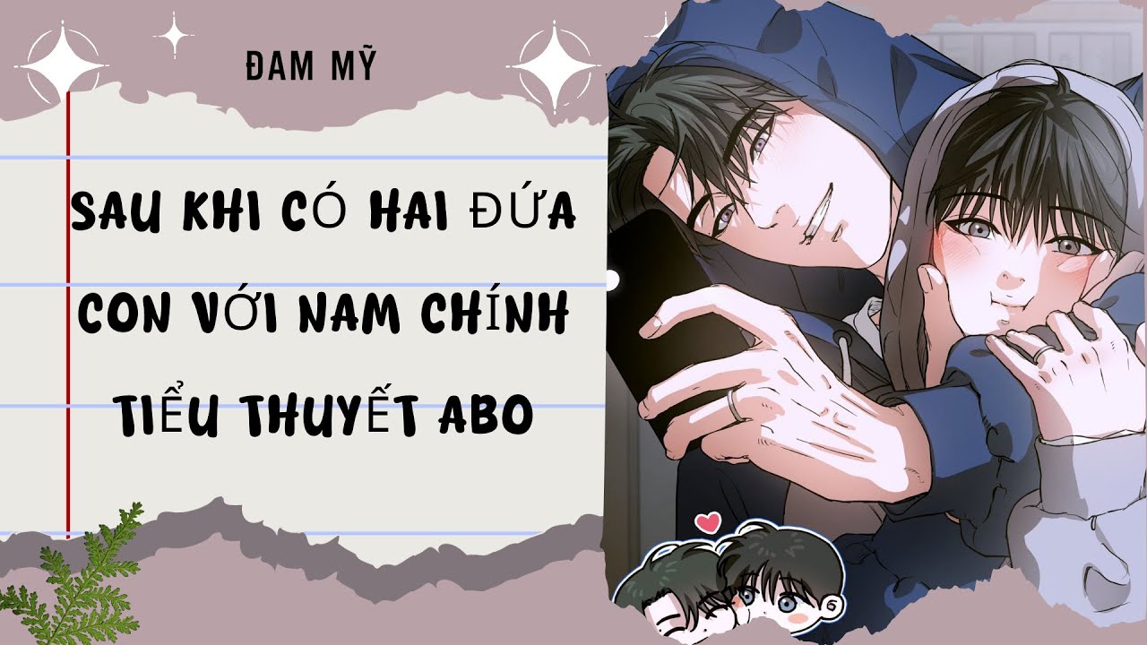 [Đam Mỹ Audio][FULL] SAU KHI CÓ HAI ĐỨA CON VỚI NAM CHÍNH TIỂU THUYẾT ABO  || Nắng Hồng Audio