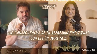 Las consecuencias de la represión #emocional con Efrén Martínez | T3. Cap #8 La Magia del Caos