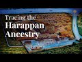 Tracing the Harappan Ancestry | Tales & Trails