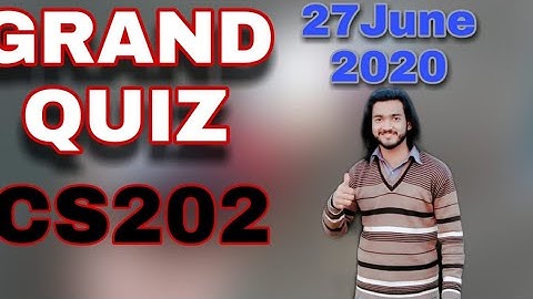 Cs202 Grand quiz solved 27th june , grand quiz solution cs202