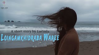 LOINGAMKHIDRABA WAREE (SHORT STORY) || LUCINDA || MONA