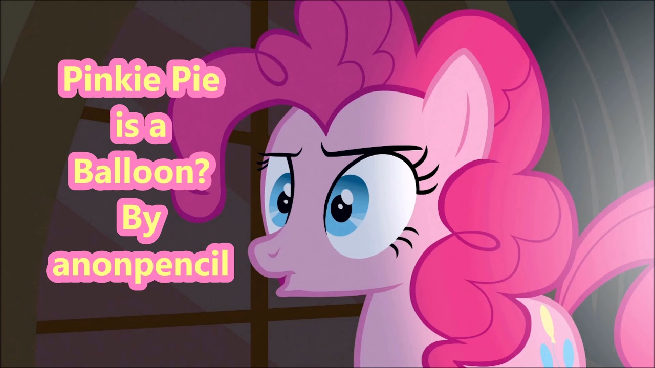 MLP Fanfiction Reading - Pinkie Pie is a Balloon? by anonpencil
