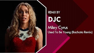 Miley Cyrus - Used To Be Young (Bachata Version Remix DJC) #mileycyrus #bachata #djc #usedtobeyoung