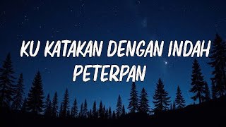 Ku Katakan Dengan Indah - Peterpan  ( Lirik )