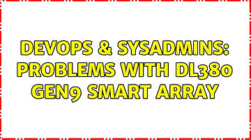 DevOps & SysAdmins: Problems with DL380 Gen9 Smart Array (3 Solutions!!)