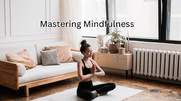 Mastering Mindfulness: Your Guide to Inner Peace