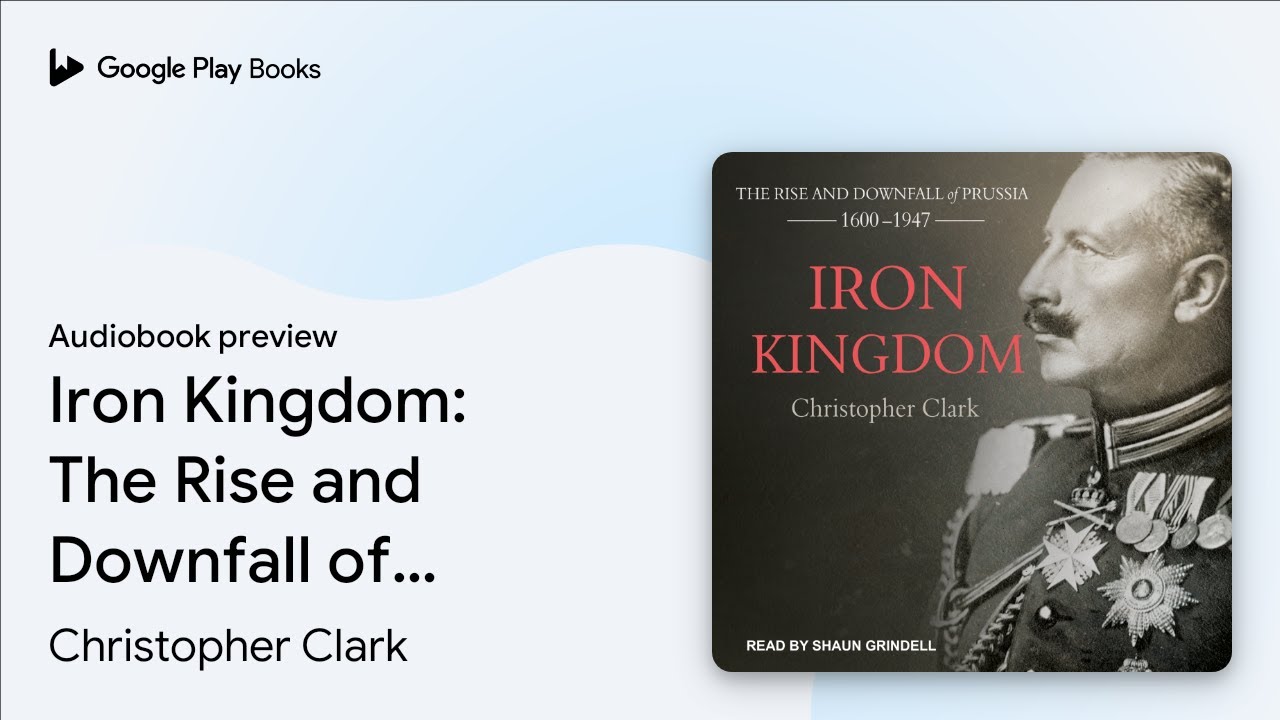 Iron Kingdom: The Rise and Downfall of Prussia,… by Christopher Clark