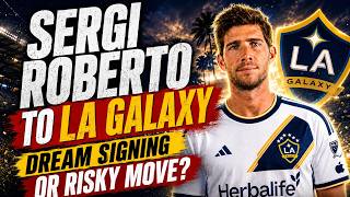 Sergi Roberto to LA Galaxy: Luxury Signing or Major Risk?