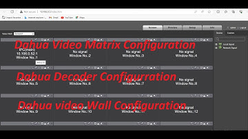Dahua Video Matrix Configuration / Dahua Decoder Setup / Dahua Video Wall Setup