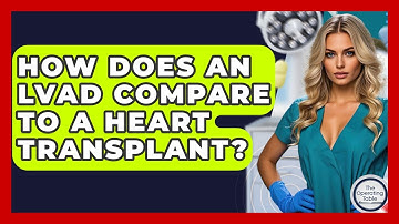 How Does An LVAD Compare To A Heart Transplant? - The Operating Table